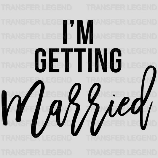 I'm Getting Married So We're Getting Drunk design- DTF heat transfer - transferlegend