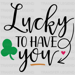 Lucky To Have You St. Patrick's Day Design - DTF heat transfer - transferlegend