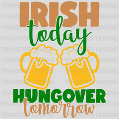 Irish Today Hangover Tomorrow St. Patrick's Day Design - DTF heat transfer - transferlegend