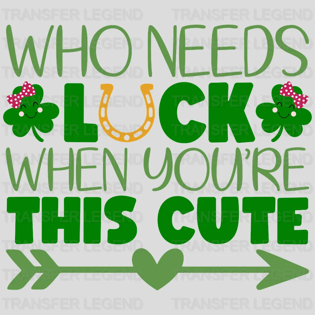 Who Needs Luck When You're This Cute St. Patrick's Day Design - DTF heat transfer - transferlegend