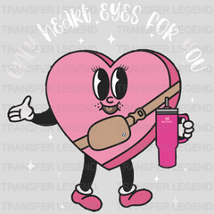 Only Heart Eyes For You Valentine's Day Design - DTF heat transfer - transferlegend