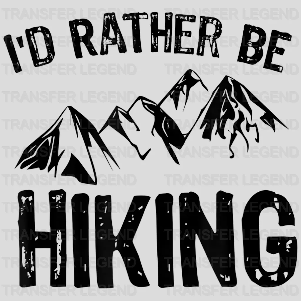 I'd Rather Be Hiking - Hiker Design - DTF heat transfer - transferlegend