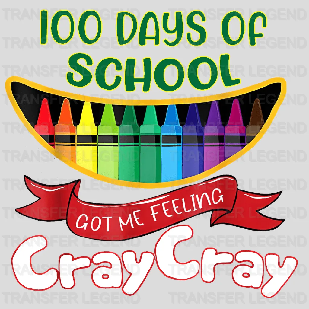 100 Days Of School Got Me Feeling Cray Cray Design - DTF heat transfer - transferlegend