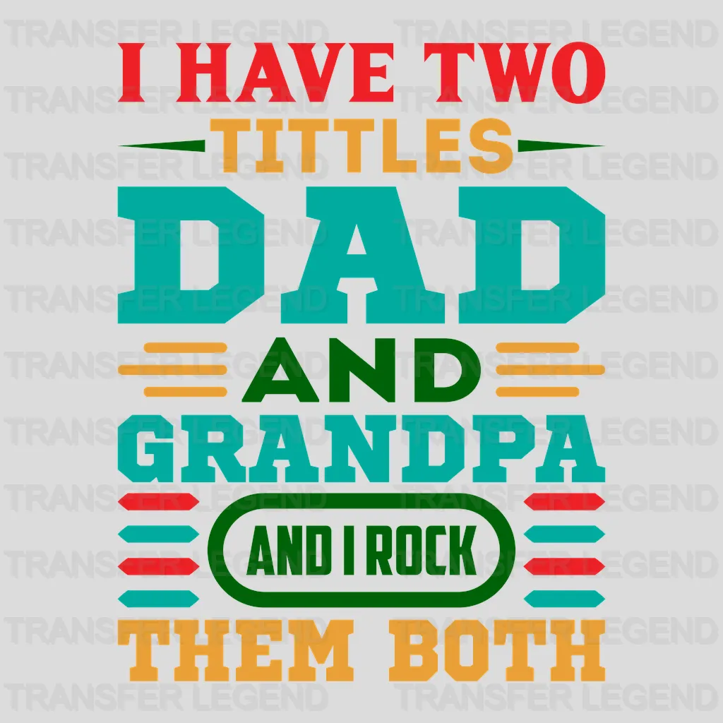 I Have Two Tittles Dad And Grandpa And I Rock Them Both Design - DTF heat transfer - transferlegend