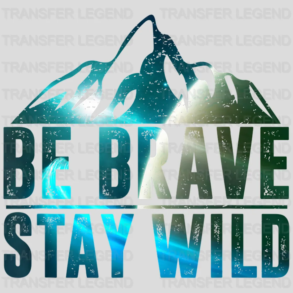 Be Brave Stay Wild - Hiking Design - DTF heat transfer - transferlegend