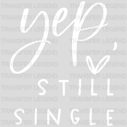 Yep Still Single Valentine's Day Design - DTF heat transfer - transferlegend