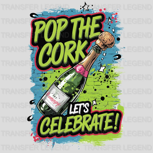 Pop The Cork Party Design - DTF Heat Transfer - transferlegend