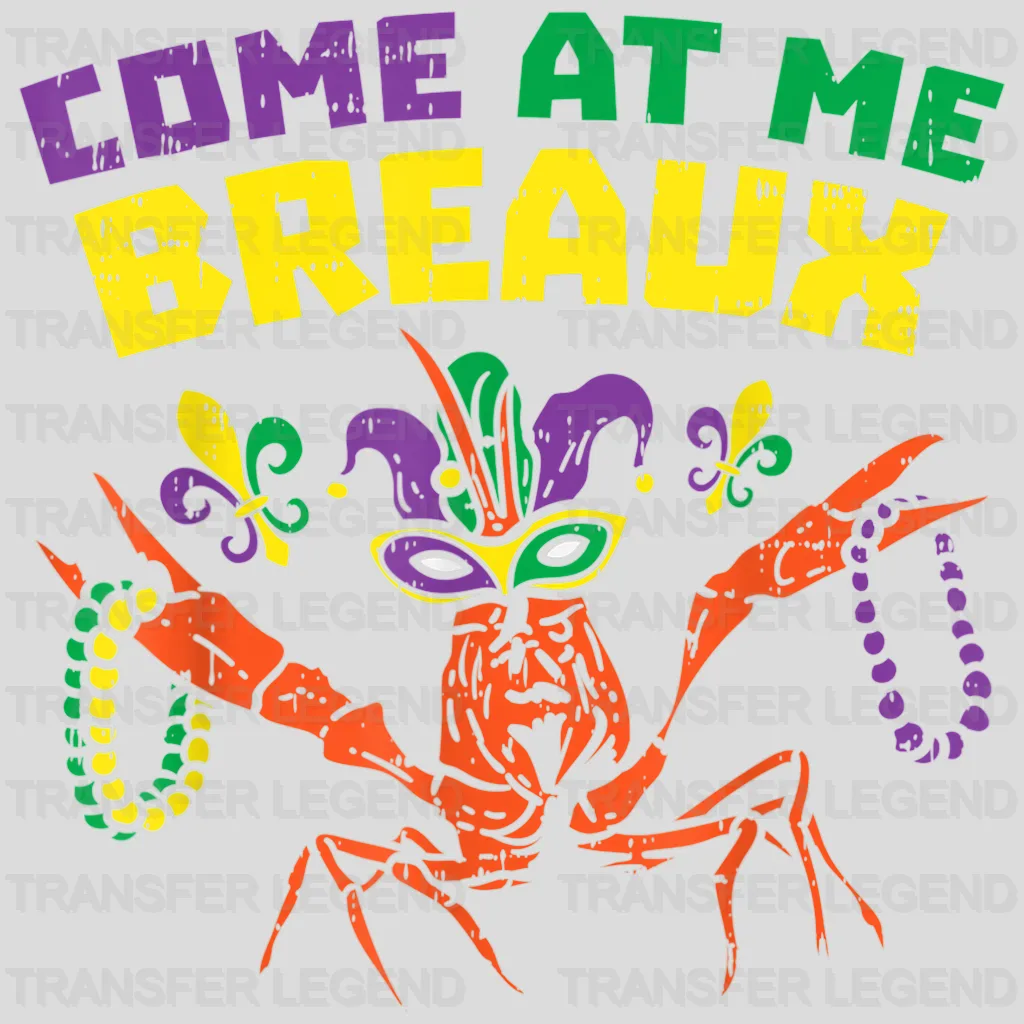 Come At Me Breaux Mardi Gras Design- Mardi Gras DTF heat transfer - transferlegend