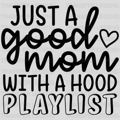 Just a Good Mom with a Hood Playlist  - Mothers Day - Cool Mom - Design - DTF heat transfer - transferlegend