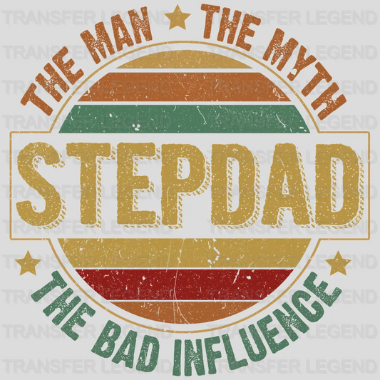 The Man The Myth The Bad Influence Step Dad Design - DTF heat transfer - transferlegend