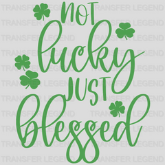 Not Lucky Just Blessed St. Patrick's Day Design - DTF heat transfer - transferlegend