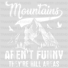 Mountains Aren't Funny They're Hill Areas  - Mountains And Adventure Design - DTF heat transfer - transferlegend