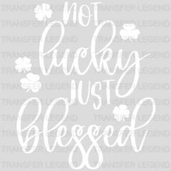 Not Lucky Just Blessed St. Patrick's Day Design - DTF heat transfer - transferlegend