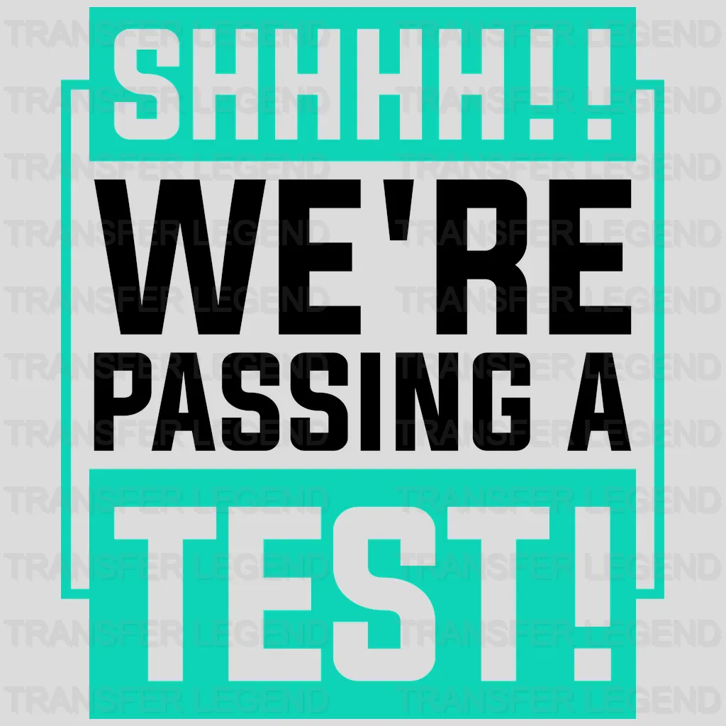 SHHH We'Re Passing The Test Test Day Design - DTF Heat Transfer - transferlegend