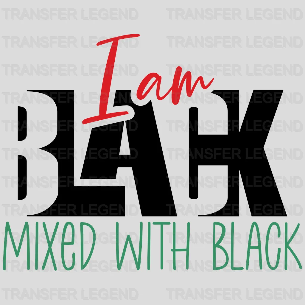 I Am Black Mixed With Black - BLM design DTF heat transfer - transferlegend