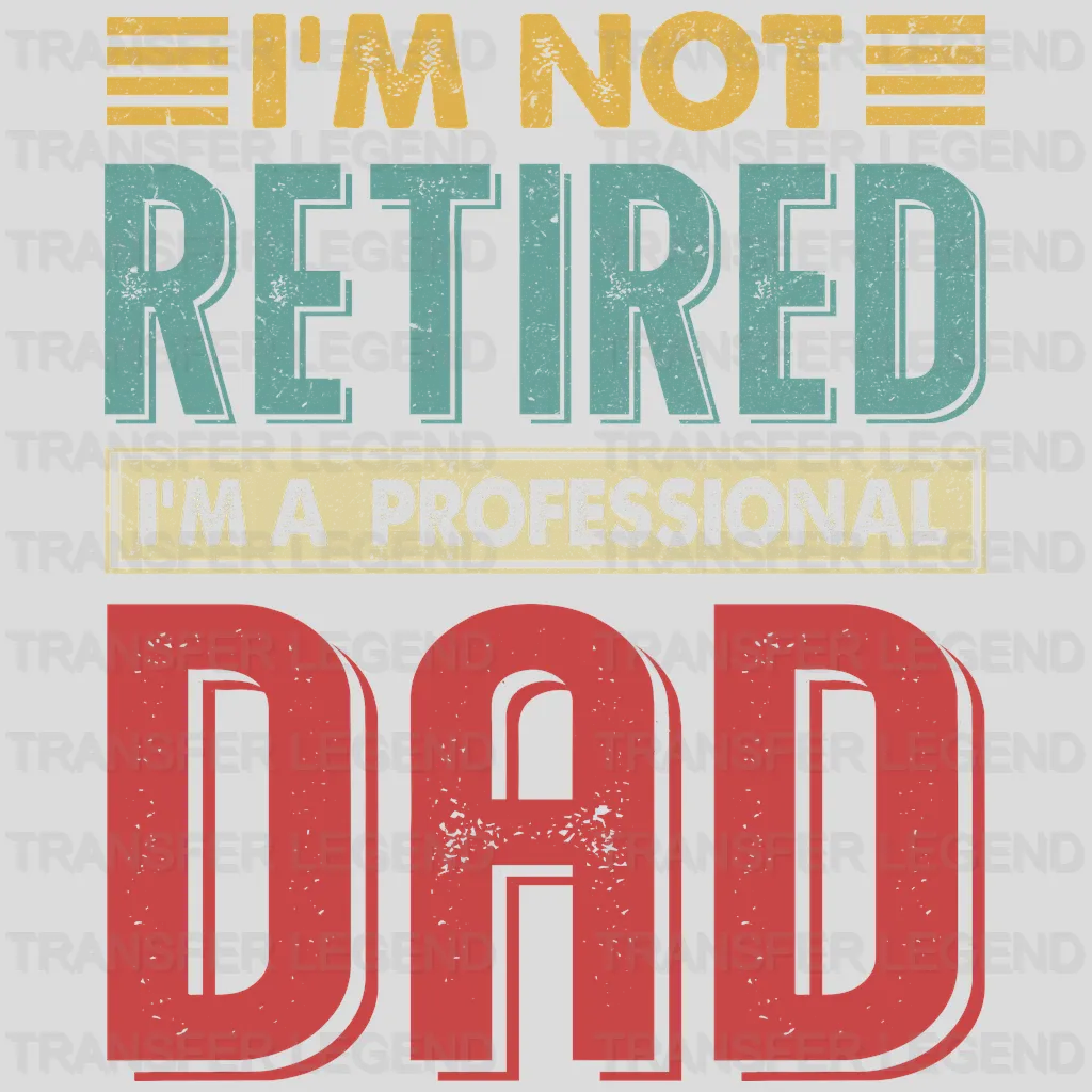 I'm Not Retired I'm a Professional Dad Design - DTF heat transfer - transferlegend