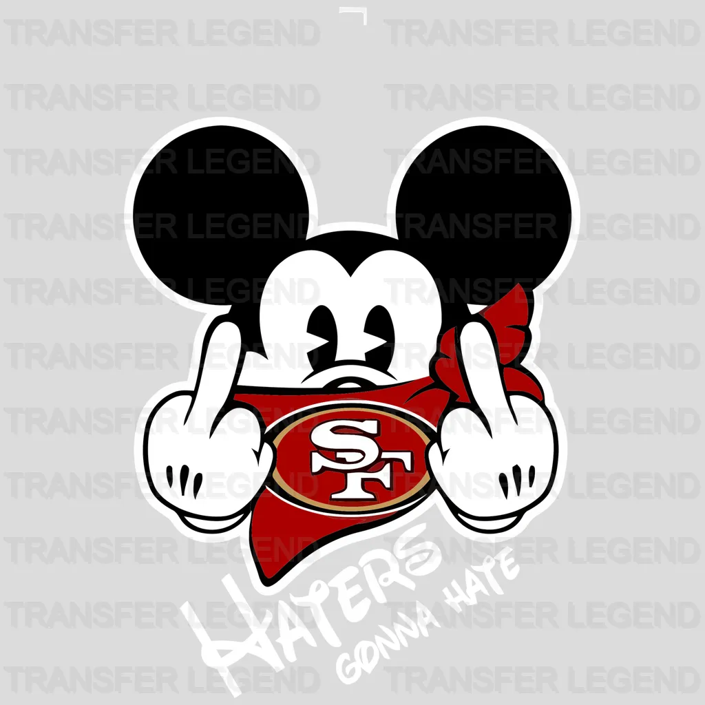 San Francisco 49ers Mickey “Haters Gonna Hate” Graphic NFL Design - DTF Heat Transfer