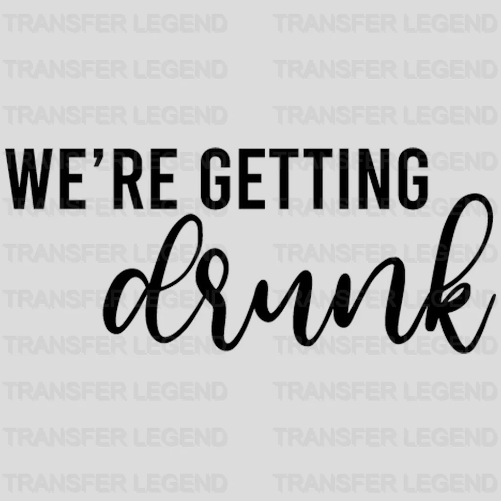 We're Getting Drunk I'm Getting Married design- DTF heat transfer - transferlegend