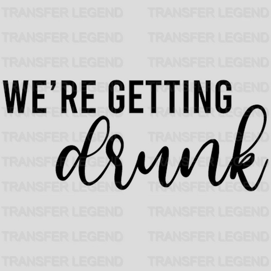 We're Getting Drunk I'm Getting Married design- DTF heat transfer - transferlegend