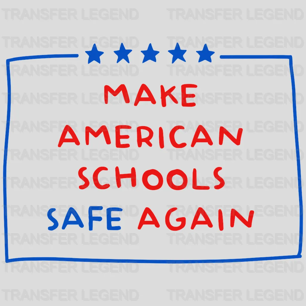 Make American Schools Safe Again - Gun Control Reform - Pray For Uvalde - Stop School Shooting - Gun Violence -  Design - DTF heat transfer - transferlegend