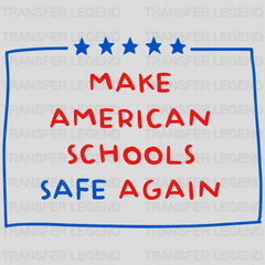 Make American Schools Safe Again - Gun Control Reform - Pray For Uvalde - Stop School Shooting - Gun Violence -  Design - DTF heat transfer - transferlegend