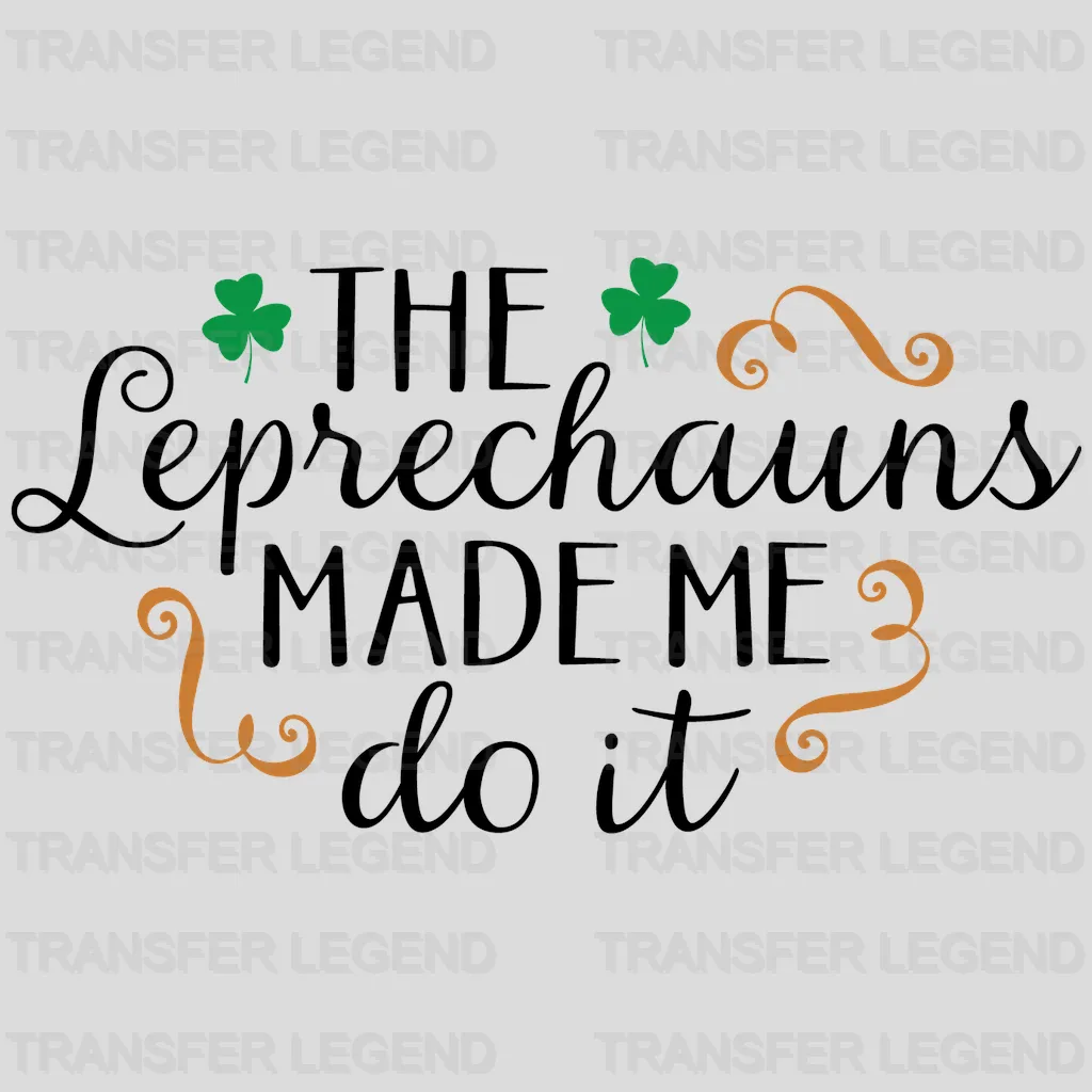 The Leprechauns Made Me Do It St. Patrick's Day Design - DTF heat transfer - transferlegend