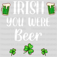 Irish You Were Beer St. Patrick's Day Design - DTF heat transfer - transferlegend