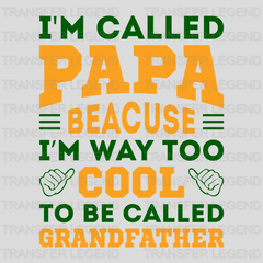 I'm Called Papa Beacuse I'm Way Too Cool To Be Called Grandfather Design - DTF heat transfer - transferlegend