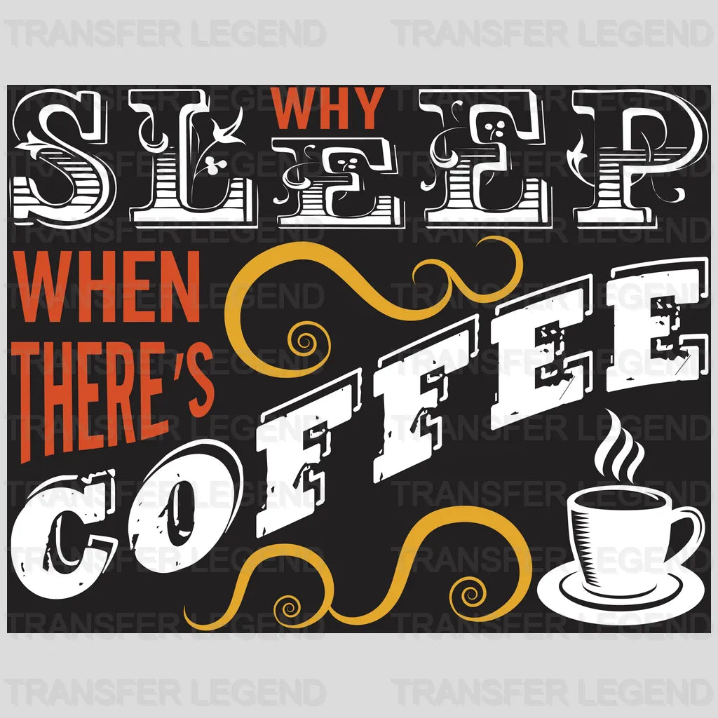 Why Sleep When There's Coffee Design - DTF Heat Transfer - transferlegend