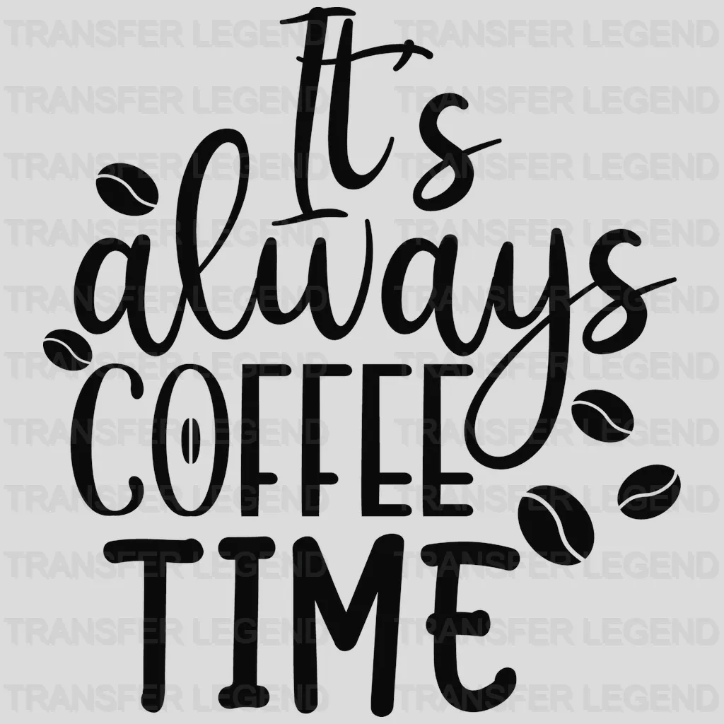 Its Always Time Coffee Design - DTF Heat Transfer - transferlegend