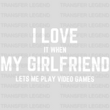 I Love It When My Girlfriend Lets Me Play Video Games Valentine's Day Design - DTF heat transfer - transferlegend