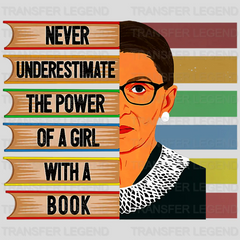 Never Underestimate The Power Of A Girl With A Book RBG Design - DTF heat transfer - transferlegend