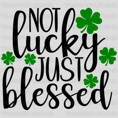 Not Lucky Just Blessed St. Patrick's Day Design - DTF heat transfer - transferlegend