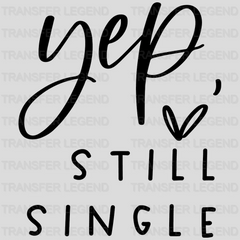 Yep Still Single Valentine's Day Design - DTF heat transfer - transferlegend