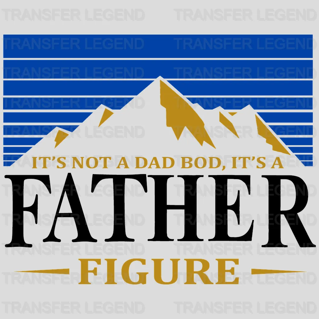 It's Not A Dad Bod' It's A Father Figure Design - DTF heat transfer - transferlegend