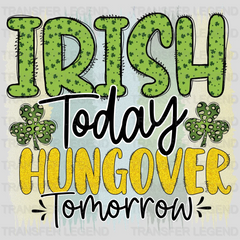 Irish Today Hangover Tomorrow St. Patrick's Day Design - DTF heat transfer - transferlegend