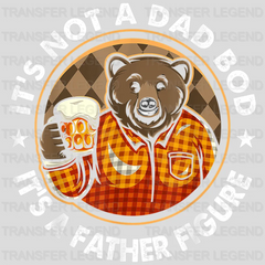 It's Not A Dad Bod It's a Father Figure Design - DTF heat transfer - transferlegend