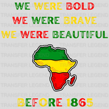 We Were Bold-We Were Brave-We Were Beautiful BLM design- DTF heat transfer - transferlegend