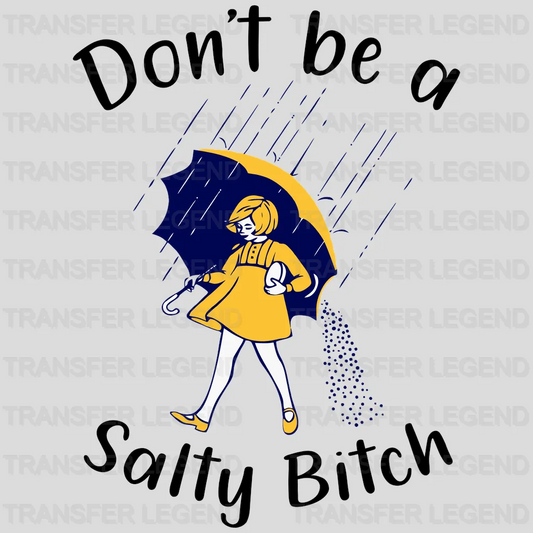 Don't Be A Salty Bitch design- DTF heat transfer - transferlegend