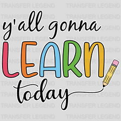 Y'all Gonna Learn Today - Back To School DTF Transfer - transferlegend