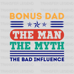 Bonus Dad The Man The Myth The Bad Influence Design - DTF heat transfer - transferlegend