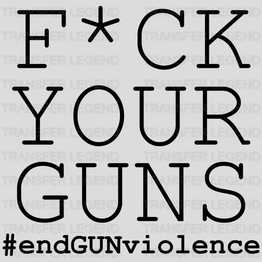 Your Gns #End Gn Violence - Gn Violence - Anti Gun -  Design - DTF heat transfer - transferlegend