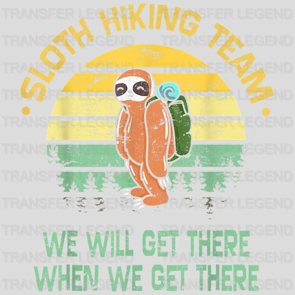 Sloth Hiking Team We Will Get There When We Get There - Funny Retro Hiking Team Design - DTF heat transfer - transferlegend