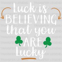 Luck Is Believing St. Patrick's Day Design - DTF heat transfer - transferlegend