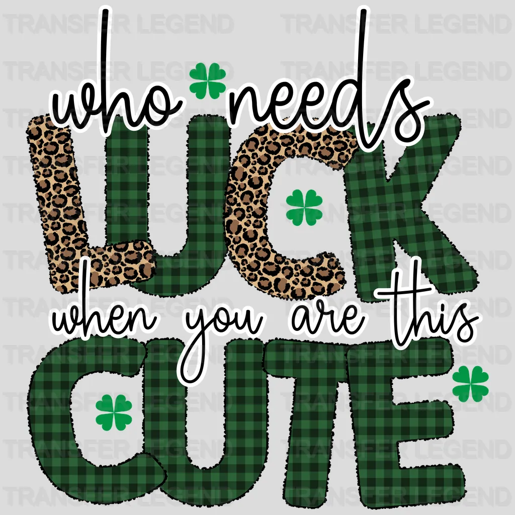 Who Needs Luck When You Are This Cute St. Patrick's Day Design - DTF heat transfer - transferlegend