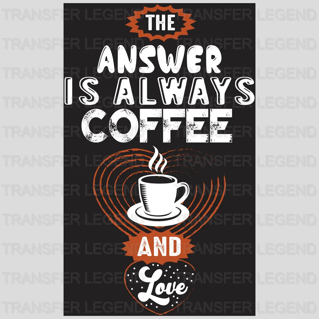 The Answer Is Alway Coffee Design - DTF Heat Transfer - transferlegend