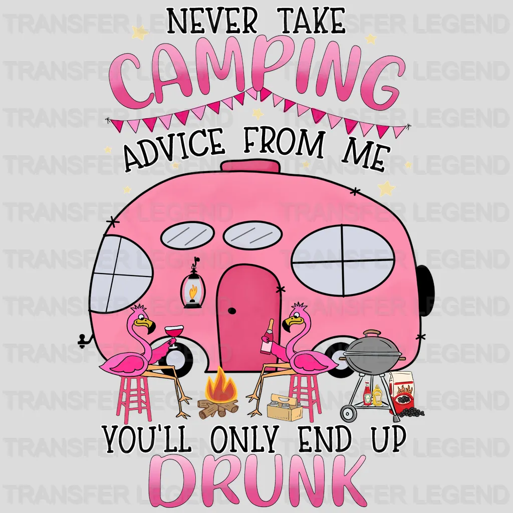 Never Take Camping Advice From Me You'll Only End Up Drunk - Flamingos Design - DTF heat transfer - transferlegend