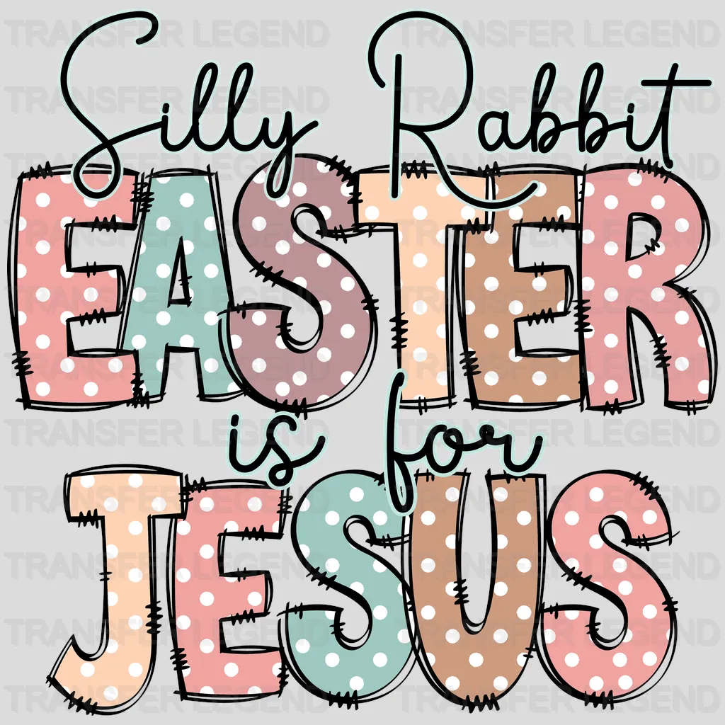 Silly Rabbit Easter Is For Jesus Easter Design - DTF heat transfer - transferlegend