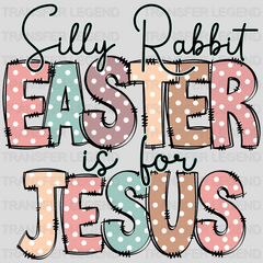 Silly Rabbit Easter Is For Jesus Easter Design - DTF heat transfer - transferlegend