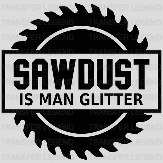 Sawdust Is Man Glitter Design - DTF heat transfer - transferlegend